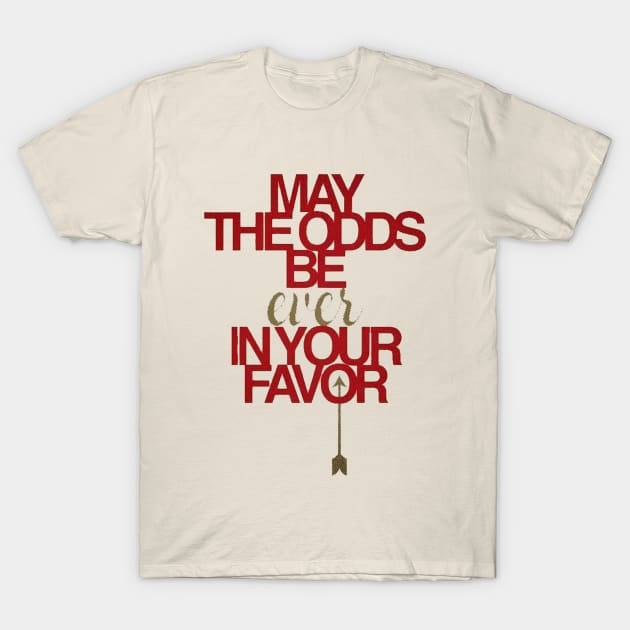 may the odds be ever in your favor T-Shirt by kessie_wildmonkey